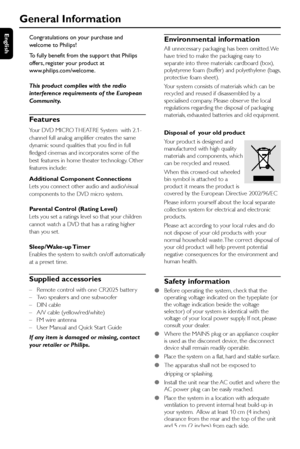 Page 8English
8
Environmental information
All unnecessar y packaging has been omitted. We
have tried to make the packaging easy to
separate into three materials: cardboard (box),
polystyrene foam (buffer) and polyethylene (bags,
protective foam sheet).
Your system consists of materials which can be
recycled and reused if disassembled by a
specialised company. Please obser ve the local
regulations regarding the disposal of packaging
materials, exhausted batteries and old equipment.
Disposal of  your old...