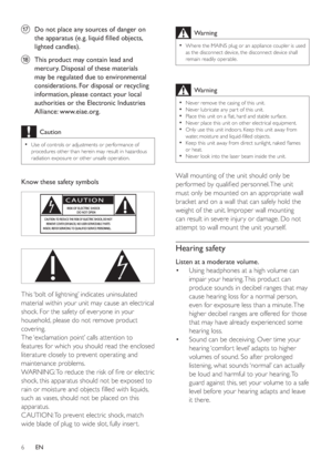 Page 56
Warning
Where the MAINS plug or an appliance coupler is used •
as the disconnect device, the disconnect device shall 
remain readily operable.
Warning
Never remove the casing of this unit. •
Never lubricate any par t of this unit.•
Place this unit on a ﬂ at, hard and stable surface.•
Never place this unit on other electrical equipment.•
Only use this unit indoors. Keep this unit away from •
water, moisture and liquid-ﬁ lled objects.
Keep this unit away from direct sunlight, naked ﬂ ames 
•
or heat....