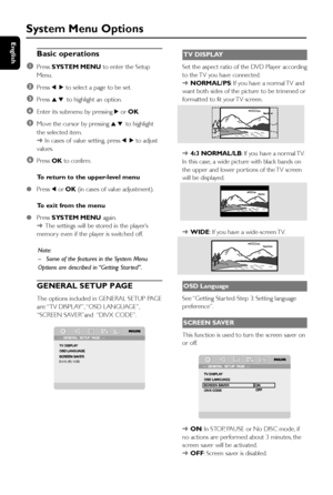 Page 2828
English
System Menu Options
Basic operations
1
Press SYSTEM MENU to enter the Setup
Menu.
2Press 1 2 to select a page to be set.
3Press 3 4 to highlight an option.
4Enter its submenu by pressing 2 or OK.
5Move the cursor by pressing 3 4 to highlight
the selected item.
➜In cases of value setting, press 1 2 to adjust
values.
6Press OK to confirm.
To return to the upper-level menu
●Press 1 or OK (in cases of value adjustment).
To exit from the menu
●Press SYSTEM MENU again.
➜The settings will be stored...