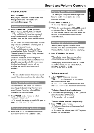 Page 3939
English
Sound Control
IMPORTANT!For proper surround sound, make sure
the speakers and subwoofer are
connected (see page 10).
Selecting surround sound
Press SURROUND (SURR.) to select :
MULTI-channel, 3D SOUND or STEREO.
➜The availability of the various surround
sound modes depends on the number of
speakers used and the sound available on the
disc.
➜The centre and surround speakers operate
only when the DVD home cinema system is
set to Multi-channel mode.
➜The available output modes for Multi-
channel...