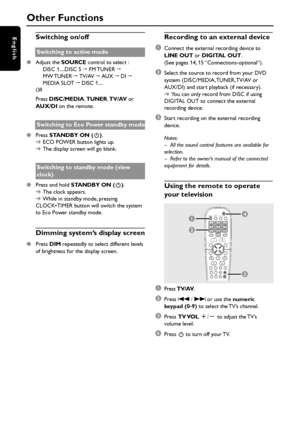 Page 4040
EnglishSwitching on/off
Switching to active mode
Adjust the SOURCE control to select :
DISC 1....DISC 5 ™ FM TUNER ™
MW TUNER ™ TV/AV ™ AUX ™ DI ™
MEDIA SLOT ™ DISC 1....
OR
Press DISC/MEDIA, TUNER, TV/AV or
AUX/DI on the remote.
Switching to Eco Power standby mode
Press STANDBY ON (B).
➜ECO POWER button lights up.
➜The display screen will go blank.
Switching to standby mode (view
clock)
Press and hold STANDBY ON (B).
➜The clock appears.
➜While in standby mode, pressing
CLOCK•TIMER button will...