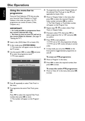 Page 2626
English
Disc Operations
Using the menu bar to
programme
Favourite Track Selection (FTS) lets you play
your favourite Titles / Chapters or Tracks /
Indexes in the order you select.  An FTS
programme can contain 20 items (Titles,
Chapters, etc.).
IMPORTANT!–It is only possible to programme from
the current selected disc tray.
–You have to turn on your TV and set to
the correct Video In channel.  (See page 19
“Setting the TV”).
1Insert a disc (DVD, Video CD or Audio CD).
2In disc mode, press SYSTEM...