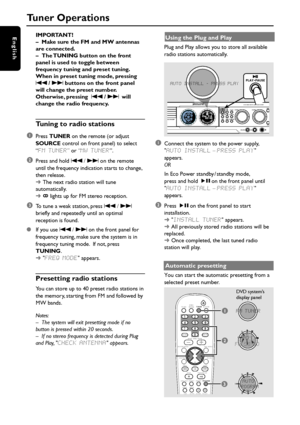 Page 4040
EnglishIMPORTANT!
–Make sure the FM and MW antennas
are connected.
–The TUNING button on the front
panel is used to toggle between
frequency tuning and preset tuning.
When in preset tuning mode, pressing
S / T buttons on the front panel
will change the preset number.
Otherwise, pressing  S / T will
change the radio frequency.
Tuning to radio stations
1
Press TUNER on the remote (or adjust
SOURCE control on front panel) to select
“FM TUNER” or “MW TUNER”.
2Press and hold S / T on the remote
until the...