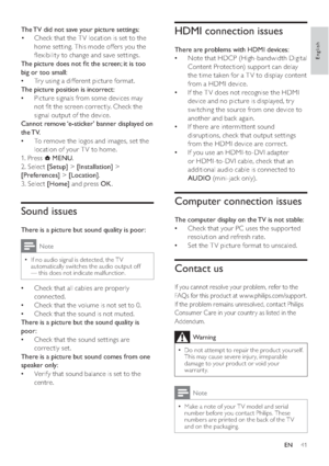 Page 4341
HDMI connection issues
There are problems with HDMI devices:
Note that HDCP (High-bandwidth Digital    •
Content Protection) suppor t can delay 
the time taken for a T V to display content 
from a HDMI device. 
If the T V does not recognise the HDMI    •
device and no picture is displayed, tr y 
switching the source from one device to 
another and back again.
If there are intermittent sound    •
disruptions, check that output settings 
from the HDMI device are correct.
If you use an HDMI-to-DVI...