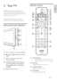 Page 97
Remote control
 
a  (Standby-On)
Switches the T V to standby if it is on. • 
Switches on the T V if it is in standby. • 
b 
 MENU
Toggles the main menu on or off.
c MHEG/TELETEXT
Toggles teletex t on or off.
d 
 SOURCE
Selects connected devices.
1
22
4
5
7
6
10
11
12
13
14
8
9
2
3
21
18
17
16
15
20
19
3 Your TV
Congratulations on your purchase, and 
welcome to Philips! To fully beneﬁt from the 
suppor t that Philips offers, register your TV at 
www.philips.com/welcome.
  
This section gives you an over...