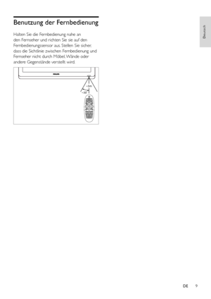 Page 119
Deutsch
DE
Benutzung der Fernbedienung
Halten Sie die Fernbedienung nahe an 
den Fernseher und richten Sie sie auf den 
Fernbedienungssensor aus. Stellen Sie sicher, 
dass die Sichtlinie zwischen Fernbedienung und 
Fernseher nicht durch Möbel, Wände oder 
andere Gegenstände verstellt wird.
  
~5m
~30
 
