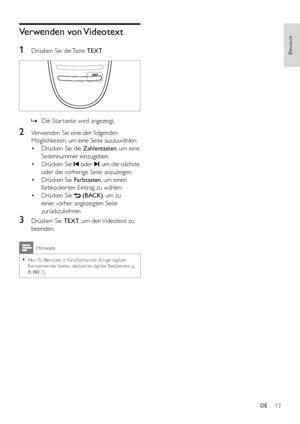Page 1513
Deutsch
DE
Verwenden  von Videotext
1 Drücken Sie die Taste TEXT.
  
 »Die Star tseite wird angezeigt.
2 Verwenden Sie eine der folgenden 
Möglichkeiten, um eine Seite auszuwählen:
• Drücken Sie die Zahlentasten, um eine 
Seitennummer einzugeben.
• Drücken Sie  oder , um die nächste 
oder die vorherige Seite anzuzeigen.
• Drücken Sie Farbtasten, um einen 
farbkodier ten Eintrag zu wählen.
• Drücken Sie  (BACK), um zu 
einer vorher angezeigten Seite 
zurückzukehren.
3 Drücken Sie TEXT, um den Videotext...