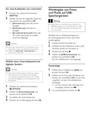 Page 2624DE
Ein- bzw. Ausblenden von Untertiteln
1 Drücken Sie, während Sie fernsehen, 
SUBTITLE.
2 Wählen Sie eine der folgenden Optionen 
und drücken Sie anschließend OK.
• [Untertitel ein]: Unter titel immer 
anzeigen.
• [Untertitel aus]: Unter titel nie 
anzeigen.
• [Ein während Stummsch]: Wenn der 
Ton stumm geschaltet ist, werden 
Unter titel angezeigt.
Hinweis
 •Sie müssen dieses Verfahren für die Aktivierung von Unter titeln in jedem analogen Sender wiederholen. •Wählen Sie [Untertitel] > [Untertitel...