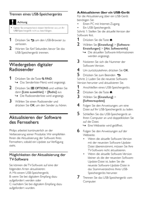 Page 2826DE
Trennen eines USB-Speichergeräts
Achtung
 •Gehen Sie entsprechend diesem Verfahren vor, um Ihr USB-Speichergerät nicht zu beschädigen.
1 Drücken Sie , um den USB-Browser zu 
verlassen.
2 War ten Sie fünf Sekunden, bevor Sie das 
USB-Speichergerät trennen.
Wiedergeben digitaler 
Radiosender
1 Drücken Sie die Taste  FIND.
 »Das Senderliste-Menü wird angezeigt.
2 Drücken Sie  OPTIONS und wählen Sie 
dann [Liste auswählen] > [Radio] aus.
 »Die Radiosenderliste wird angezeigt.
3 Wählen Sie einen...