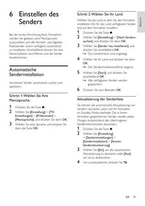 Page 3129
Deutsch
DE
6 Einstellen des 
Senders
Bei der ersten Einrichtung Ihres Fernsehers 
werden Sie gebeten, eine Menüsprache 
auszuwählen und alle Fernseh- und digitalen 
Radiosender (wenn verfügbar) automatisch 
zu installieren. Anschließend können Sie eine 
Neuinstallation durchführen und die Sender 
feinabstimmen.
Automatische 
Senderinstallation
Sie können Sender automatisch suchen und 
speichern.
Schritt 1: Wählen Sie Ihre 
Menüsprache.
1 Drücken Sie die Taste .
2 Wählen Sie [Einstellung] > [TV-...