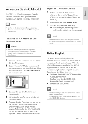 Page 3735
Deutsch
DE
Verwenden Sie ein CA-Modul.
Ein CA-Modul (Conditional Access Module) 
wird von Anbietern des Digitalfernsehens 
angeboten, um digitale Sender zu dekodieren.
Hinweis
 •Ziehen Sie die Dokumentation Ihres Anbieters zu Rate, wie eine Smar tcard in das CA-Modul eingesetzt werden kann.
Setzen Sie ein CA-Modul ein und 
aktivieren Sie es.
Achtung
 •Beachten Sie die folgenden Anweisungen. Der unsachgemäße Anschluss eines CA-Moduls kann sowohl das Modul als auch Ihren Fernseher beschädigen.
1...