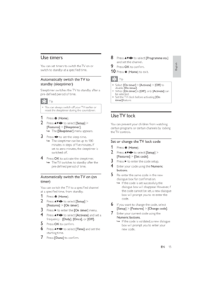 Page 1715
8 Press  to select [Programme no.] 
and set the channel.
9 Press OK to conﬁrm.
10 Press  (Home) to exit.
Tip
Select   •[On timer] > [Activate] > [Of f ] to 
disable [On timer]. 
When 
  •[On timer] is [Of f ], only [Activate] can 
be selected. 
Set the T V clock before activating 
  •[On 
timer]feature.
Use TV  lock
You can prevent your children from watching 
cer tain programs or cer tain channels by locking 
the TV  controls. 
Set or change the TV lock code
1 Press  (Home).
2 Press  to select...