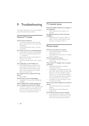 Page 3432
TV channel issues
Previously installed channels do not appear in 
the channel list:
Check that the correct channel list is    •
selected.
No digital channels were found during the 
installation:
Check that the TV suppor ts DVB-T or    •
DVB -C in your countr y. See the listed 
countries on the back of the T V.
Picture issues
The TV is on, but there is no picture:
Check that the antenna is properly    •
connected to the T V.
Check that the correct device is selected    •
as the T V source.
There is...