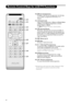 Page 10
4
Remote Control Keys for LCD TV Functions
12)ı List of programmes
To  display / clear the list of programmes. Use the keys
to select a programme and the key ≥to
display it.
13)
ùSound mode
Used to force programmes in Stereoand Nicam Stereoto Monoor, for bilingual programmes, to choose
between Dual Ior Dual II.
The Monoindication is red when in forced position.
14)
Q Surround Sound
To  activate / deactivate the surround sound effect. In
stereo, this gives the impression that the speakers are
further...