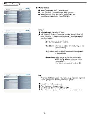 Page 20
14

TV menu-Features
Info
Main ControlFeatures44
Install NR
Auto lock
Source list
Timer
Picture
Sound
Features
Info
Features Main Control Timer44
Start time Stop time Sleep timer
Clock
NR
Auto lock
Source list Timer
Info
Features Main Control
NR42
Off On
NR
Auto lock
Source list Timer
Info
Features Main Control Auto lock43
Change code
Clear all Lock program
NR
Auto lock
Source list Timer
Info
Features Main Control
Source list47
CVI 1
CVI 2 TV
NR
Auto lock
Source list Timer
AV 1
AV 2(side)
PC
DVI...