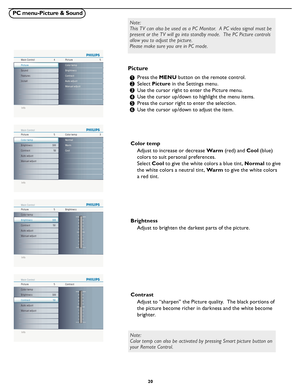 Page 26
20

Info
Main ControlPicture45
Sound
Features
Install Brightness
Contrast
Auto adjust
Manual adjust
Color temp
Picture
Info
Picture Main Control
Color temp53
Warm Cool
Normal
Brightness                                    100
Contrast                                           50
Auto adjust
Manual adjust Color temp
Info
Picture Main Control
Brightness5
Brightness                                    100
Contrast                                          50
Auto adjust
Manual adjust Color temp
Info
Picture...
