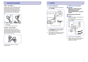 Page 1130S-Video – gera kokybë
Composite – áprastinë kokybëAnaloginë jungtis, S-Video suteikia geresnæ vaizdo
kokybæ nei kompozitinis video. Kai norite jungti
savo árenginá per S-video jungtá, junkite S-video
laidà prie S-Video lizdo esanèio televizoriaus ðone.
Dar atskirai junkite Audio L/R laidà prie balto ir
raudono Audio L/R lizdø, esanèiø Televizoriaus
ðone.
S-Video laidas
Audio L/R laidas - Raudonas, Baltas.
Kompozitinio video jungimas yra analoginis,
naudojantis geltonu video laidu kartu su raudonu ir...