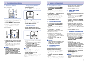 Page 14144.2 Televizoriaus þiûrëjimas 4.3 Prijungtø árenginiø þiûrëjimas
4.4 Teleteksto naudojimas
Pastaba
Patarimas Kanalø perjungimas
Garso nustatymas
1. P +/-
2. PROGRAM +/-
3.
1. + –
VOLUME + –
2.
MUTE
VOLUME +/-1.
2. SOURCE
3.
4. OK
1. TELETEXT
2. TELETEXT Spauskite skaièiø (1 999) arba spauskite
nuotolinio valdymo pulte.
Spauskite televizoriaus ðone
Spauskite nuotolinio valdymo pulte,
norëdami sugráþti prie prieð tai buvusio TV
kanalo.
Spauskite arba nuotolinio valdymo pulte
arba spauskite arba...