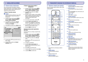 Page 15266.2 Rankinis kanalø instaliavimas
Pastaba
Ðiame skyriuje apraðyta, kaip ieðkoti ir iðsaugoti
kanalus rankiniu bûdu. Jei norite ieðkoti ir iðsaugoti
skaitmeninius kanalus, praðome skaityti skyriø
.
Kai kanalo priëmimas yra blogas, jûs galite vaizdà
pareguliuoti. 6.7
Skaitmeninio priëmimo tikrinimas1 Þingsnis: Pasirinkite sistemà2 Þingsnis: Naujø kanalø paieðka ir
iðsaugojimas
Analoginiø kanalø vaizdo reguliavimas
(fine tune)
Jeigu jûsø sistemos nustatymai yra geri, galite
eiti prie
.
Nuotolinio valdymo...