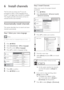 Page 2018
   
 
 
 
 
 
Step 2 Install Channels
 
 
Select your countr y for proper channel 
installation. 
   
 
 
1 Press   
 
 MENU 
.
 
 
 
 
2 Select  [Installation] 
 >  [Channel inst all.] 
 
>  [Channel assist ant] 
.
 
 
  
 
 
 
 
3 Press   
  
 to select your countr y.
 
 
  
 
 
 
 
4 Press   
 to nex t step.
 
 
 
 
5 Select  [Start] 
 and press  OK 
 to re-install 
channels. 
   
  
 
 
 
 
As the system searches for channels,    È
you have the option to  [Stop] 
 the 
process.
   
 
 
 
 
6  If...