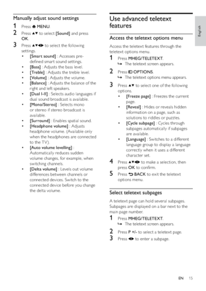 Page 1715
Use advanced teletext 
features
Access the teletext options menu
Access the teletex t features through the 
teletex t options menu.
1 Press MHEG/TELETEXT.
The teletext screen appears.   »
2 Press  OPTIONS.
The teletext options menu appears.   »
3 Press  to select one of the following 
options.
• [Freeze page] : Freezes the current 
page.
• [Reveal] : Hides or reveals hidden 
information on a page, such as 
solutions to riddles or puzzles.
• [Cycle subpage] : Cycles through 
subpages automatically if...