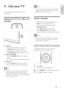 Page 119
Note
If you cannot locate your remote control and   •
want to switch on the T V from standby, press 
P/CH +/- on the side of the T V.
Switch channels
Press  • P +/- on the remote control or 
P/CH +/- on the side of the T V.
Enter a channel number using the  • 
Numeric buttons.
Press  • OK to use the channel grid.
Press  • 
 BACK P/P on the remote 
control to return to the previous channel. 
Note
When you use a favourite list, you can only   •
select those channels in the list (see ‘Select a 
favourite...