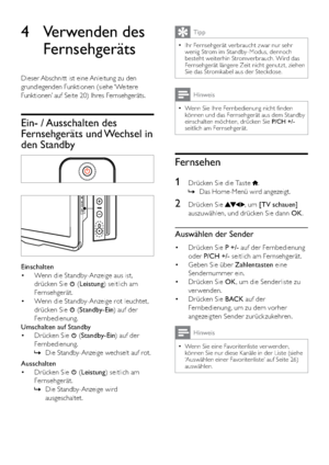 Page 1412
Tipp
Ihr Fernsehgerät verbraucht zwar nur sehr   •wenig Strom im Standby-Modus, dennoch 
besteht weiterhin Stromverbrauch. Wird das 
Fernsehgerät längere Zeit nicht genutzt, ziehen 
Sie das Stromkabel aus der Steckdose.
Hinweis
Wenn Sie Ihre Fernbedienung nicht ﬁnden   •können und das Fernsehgerät aus dem Standby 
einschalten möchten, drücken Sie P/CH +/- 
seitlich am Fernsehgerät.
Fernsehen
1  Drücken Sie die Taste .
Das Home-Menü wird angezeigt.   »
2 Drücken Sie , um [TV schauen] 
auszuwählen, und...