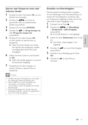 Page 3331
Einstellen von Altersfreigaben
Manche digitalen Sendeanstalten vergeben 
für ihre Sendungen eine Altersbewer tung. Sie 
können Ihr Fernsehgerät so einstellen, dass 
nur Programme angezeig t werden, die für das 
Alter Ihrer Kinder freigegeben sind.
1  Drücken Sie die Taste .
2 Drücken Sie , um [Einstellung] 
> [Funktionen] > [Altersfreigabe] 
auszuwählen.
Ein Code-Bildschirm wird angezeigt.   »
3  Geben Sie über Zahlentasten Ihren Code 
ein.
Das Menü „Altersfreigabe“ wird    »
angezeigt.
4 Drücken Sie...
