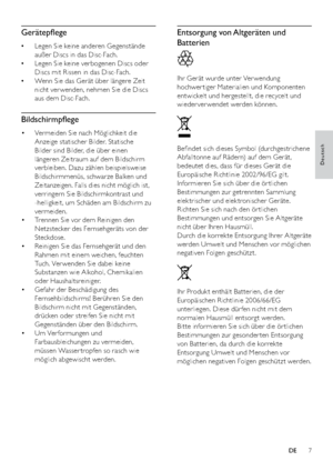 Page 97
Entsorgung von Altgeräten und 
Batterien
  
Ihr Gerät wurde unter Ver wendung 
hochwer tiger Materialien und Komponenten 
entwickelt und hergestellt, die recycelt und 
wiederverwendet werden können.
  
Beﬁndet sich dieses Symbol (durchgestrichene 
Abfalltonne auf Rädern) auf dem Gerät, 
bedeutet dies, dass für dieses Gerät die 
Europäische Richtlinie 2002/96/EG gilt. 
Informieren Sie sich über die ör tlichen 
Bestimmungen zur getrennten Sammlung 
elektrischer und elektronischer Geräte.
Richten Sie sich...