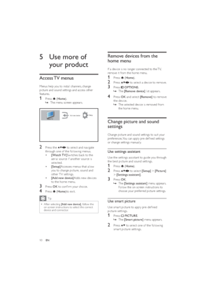 Page 1210
Remove devices from the 
home menu
If a device is no longer connected to the TV, 
remove it from the home menu.
1 Press  (Home).
2 Press  to select a device to remove.
3 Press  OPTIONS.
The    »[Remove device] list appears.
4 Press OK and select [Remove] to remove 
the device.
The selected device is removed from    »
the home menu.
Change picture and sound 
settings
Change picture and sound settings to suit your 
preferences. You can apply pre-deﬁned settings 
or change settings manually.
Use settings...