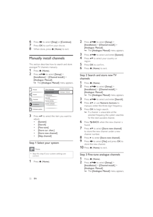 Page 2422
2 Press  to select [Setup] > 
[Installation] > [Channel install.] > 
[Analogue: Manual].
The    »[Analogue: Manual] menu appears.
3 Press  to select and enter [System].
4 Press  to select your countr y or 
region.
5 Press OK to conﬁrm.
6 Press  (Home) to exit.
Step 2 Search and store new TV 
channels
1 Press  (Home).
2 Press  to select [Setup] > 
[Installation] > [Channel install.] > 
[Analogue: Manual].
The    »[Analogue: Manual] menu appears.
3 Press  to select and enter [Search].
4 Press  or use...