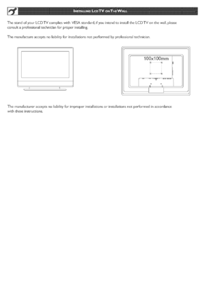 Page 12  
ThestandofyourLCDTVcomplieswithVESAstandard,ifyouintendtoinstalltheLCDTVonthewall,please 
consuttaprofessionaltechnicianforproperinsulting. 
Themanufactureacceptsnoliability[orinstallationsnotperformedbyprofessionaltechnician. 
Themanufactureracceptsnoliabilityforimproperinstallationsorinstallationsnotperformedinaccordance 
withdleseinstructions 
_2  