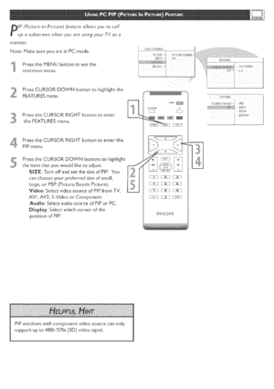 Page 29  
iP(Picture-in-Picture)featureallowsyoutocall 
updsubscreenwhenyouareusin_yourrvasa 
monitor. 
Note:MakesureyouareinPCmode. 
_lPresstheMENUbuttontoseethe 
or_screenmenu 
PressCURSORDOWNbuttontohighlightthe 
FEATURESmenu 
PresstheCURSORRIGHTbuttontoenter 
theFEATURESmenu. 
4 
5 PresstheCURSORRIGHTbuttontoenterthe 
PIPmenu 
PresstheCURSORDOWNbuttonstohighlight 
theitemthatyouwouldliketoadjust 
SIZE:TurnoffandsetthesizeofPIP.You 
canchooseyourpreferredsizeofsmall, 
large,orPBP(PictureBesidePicture)....