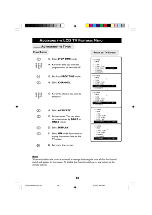 Page 2828
ACCESSING THE LCD TV FEATURES MENU
  .........  ACTIVATING THE TIMER
Press Button
13. Enter STOP TIME mode.
14. Key in the time you want the
programme to be switched off.
MENU15. Exit from STOP TIME mode.
16. Select CHANNEL.
17. Key in the channel you want to
switch to.
18. Select ACTIVATE.
19. Activate timer. You can select
to activate timer by DAILY or
ONCE  mode.
20. Select DISPLAY.
21 Select ON mode if you want to
display the current time on the
TV screen.
i22. Exit menu from screen.
Note
30...