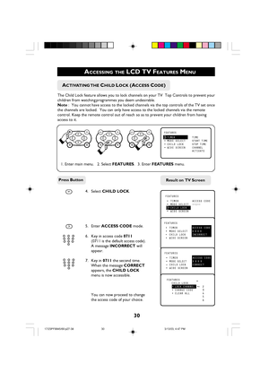 Page 3030
FEATURES
•TIMERTIME•MODE SELECTSTART TIME•CHILD LOCKSTOP TIME•WIDE SCREENCHANNEL
ACTIVATE
É 

1. Enter main menu. 2. Select FEATURES. 3. Enter FEATURES menu.
    ACTIVATING THE CHILD LOCK (ACCESS CODE)
The Child Lock feature allows you to lock channels on your TV  Top Controls to prevent your
children from watching programmes you deem undesirable.
Note :  You cannot have access to the locked channels via the top controls of the TV set once
the channels are locked.  You can only have access to the...