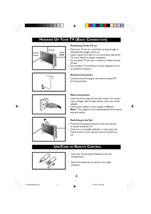 Page 44
Positioning of the TV set
• Place your TV set on a solid base, strong enough to
withstand the weight of the set.
•  Leave a space of at least 5 cm around each side of the
TV set to allow for proper ventilation.
ª Do not place TV set near a radiator or other sources
of heat.
• Do not place TV set where it can be exposed to rain
or excessive moisture.
Antenna Connection
• Connect the aerial plug to the antenna socket ¬
on the backcover.
Mains Connection
• Insert the mains plug into the wall socket. For...