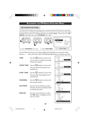 Page 4141
ACCESSING THE FM RADIO FEATURES MENU
     ACTIVATING THE TIMER
The Timer feature allows you to set the timer to switch to another FM channel at a specified
time while you are listening another FM channel.  For the timer to function, the set must not be
switched off. Once the set is switched off, the timer is disabled.  Note :  Ensure you are in  FM
RADIO  mode before you access  FM RADIO main menu.
MENUkMENUkMENUkFEATURES
•TIMER TIME•MODE SELECTSTART TIME•SCREENSAVERSTOP TIME
CHANNEL
ACTIVATE
É
▲
▼▲...