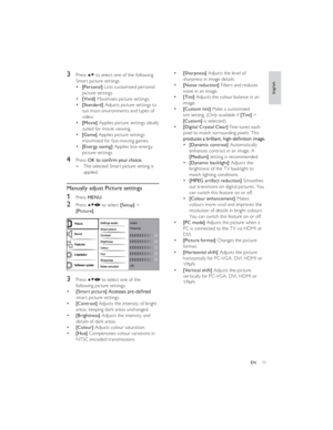 Page 1411EN[Sharpness] Adjusts the level of 
sharpness in image details.[Noise reduction] Filters and reduces 
noise in an image.[Tint] Adjusts the colour balance in an 
image. [Custom tint] Make a customised 
tint setting. (Only available if [Tint] > 
[Custom] is selected)[Digital Crystal Clear] Fine-tunes each 
pixel to match surrounding pixels. This [Dynamic contrast] Automatically 
enhances contrast in an image. A 
[Medium] setting is recommended.
[Dynamic backlight] Adjusts the 
brightness of the TV...