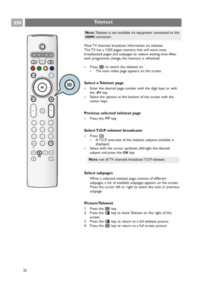 Page 32Most TV channels broadcast information via teletext.
This TV has a 1200 pages memory that will store most
broadcasted pages and subpages to reduce waiting time. After
each programme change, the memory is refreshed.
The main index page appears on the screen.
Select a Teletext page
