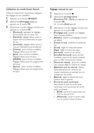 Page 2018FR
Utilisation du mode Smart Sound
Utilisez le mode Smar t Sound pour appliquer 
des réglages du son prédéfinis.
1 Appuyez sur le bouton  ADJUST.
2 Sélectionnez [Préréglage son], puis 
appuyez sur la touche OK.
3 Sélectionnez l'un des réglages suivants, puis 
appuyez sur la touche OK.
• [Personnel] : appliquer les réglages 
personnalisés dans le menu Son.
• [Standard] : réglages idéaux pour la 
plupar t des environnements et types 
de son.
• [Actualités] : réglages idéaux pour la 
voix, par exemple...