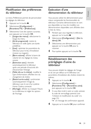 Page 3129
Français
FR
Modification des préférences 
du téléviseur
Le menu Préférences permet de personnaliser 
les réglages du téléviseur.
1 Appuyez sur la touche .
2 Sélectionnez [Configuration] > 
[Paramètres TV] > [Préférences].
3 Sélectionnez l'une des options suivantes, 
puis appuyez sur la touche OK.
• [Langue des menus] : sélectionner la 
langue du menu.
• [Arrêt programmé] : mettre le 
téléviseur en veille après une durée 
prédéfinie.
• [Lieu] : optimiser les paramètres du 
téléviseur pour le lieu...