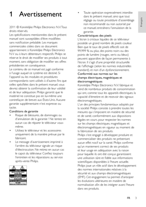 Page 53
Français
FR
1 Avertissement
2011 © Koninklijke Philips Electronics N.V. Tous 
droits réser vés.
Les spécifications mentionnées dans le présent 
manuel sont susceptibles d'être modifiées 
sans notification préalable. Les marques 
commerciales citées dans ce document 
appar tiennent à Koninklijke Philips Electronics 
N.V ou à leurs détenteurs respectifs. Philips se 
réser ve le droit de modifier ses produits à tout 
moment, sans obligation de modifier ses offres 
précédentes en conséquence.
Le...