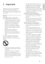 Page 75
Français
FR
2 Important
Veuillez lire et vous assurer de comprendre 
toutes les instructions avant d'utiliser le 
téléviseur. La garantie de s'applique pas en cas 
de dommages causés par le non-respect de ces 
instructions.
Sécurité
Risque d'électrocution ou d'incendie !
• N'exposez jamais le téléviseur à la pluie 
ou à l'eau. Ne placez jamais de récipient 
contenant du liquide, tel qu'un vase, près 
du téléviseur. En cas de renversement 
de liquide sur ou dans le...