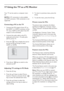 Page 26
EN-22
17 Using the TV as a PC Monitor
Your TV can be used as a computer moni-
tor. 
NOTE: A PC connection is only available 
via HDMI connector. VGA connection is not 
supported.
Connecting a PC to the TV
Connect the DVI output of your PC to 
the HDMI 1 or HDMI 2 connector of the 
TV. Use a HDMI to DVI cable if the DVI 
output is to be connected.
Connect the audio cable to the PC’s 
audio jack and to the L / R audio jacks 
(EXT3) of the TV.
Press the   key to display the source  
 list and use the  Î ï...