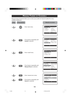 Page 1414
MANUAL TUNING OF CHANNELS
Manual tuning of channels allows you to select your preferred channel number for every
available programme.
MENU
¸
˙
¸
˙
Enter main menu.
Press button repeatedly until
Install is selected.
Enter install menu.
Press button repeatedly until
Manual Store is selected.
Enter manual store menu.
Press button repeatedly until
Search is selected.
MANUAL TUNING OF
Maino✔PictureπBrightness■Sound Colour■Features Contrast■Install Sharpness
Colour Temp.
More...
œ
Maino■Picture...