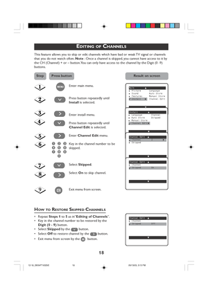 Page 1818
EDITING OF CHANNELS
This feature allows you to skip or edit channels which have bad or weak TV signal or channels
that you do not watch often. Note : Once a channel is skipped, you cannot have access to it by
the CH (Channel) + or – button. You can only have access to the channel by the Digit (0 -9)
buttons.
Main o■Picture Language■Sound Auto Store■Features Manual Store✔Install πChannel Edit
œ
Install o■Language Channel■Auto Store Skipped■Manual Store
✔Channel Edit
π
œ
Enter main menu.
Press button...