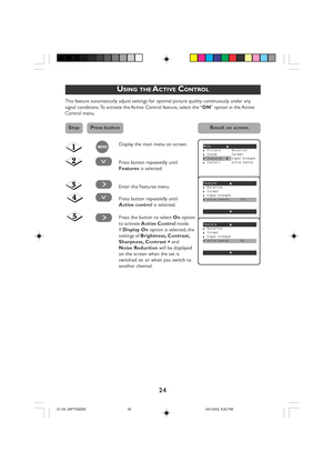 Page 2424
USING THE ACTIVE CONTROL
This feature automatically adjust settings for optimal picture quality continuously under any
signal conditions. To activate the Active Control feature, select the “ON” option in the Active
Control menu.
Display the main menu on screen.
Press button repeatedly until
Features  is selected.
Enter the Features menu.
Press button repeatedly until
Active control  is selected.
Press the button to select  On option
to activate  Active Control  mode.
If  Display On  option is...