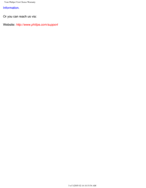 Page 105
Your Philips F1rst Choice Warranty
Information.
Or you can reach us via:
Website: http://www.philips.com/support
  
file:///D|/My%20Documents/dfu/300WN5/english/warranty/war_1st.htm (3 of\
 3)2005-02-16 10:33:54 AM 