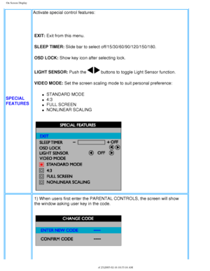 Page 36
On Screen Display
SPECIAL 
FEATURESActivate special control features:
 
EXIT: Exit from this menu.
SLEEP TIMER: Slide bar to select off/15/30/60/90/120/150/180.
OSD LOCK: Show key icon after selecting lock.
LIGHT SENSOR: Push the 
  buttons to toggle Light Sensor function. 
VIDEO MODE: Set the screen scaling mode to suit personal preference:
l     STANDARD MODE
l     4:3
l     FULL SCREEN
l     NONLINEAR SCALING
1) When users first enter the PARENTAL CONTROLS, the screen will show 
the window asking...