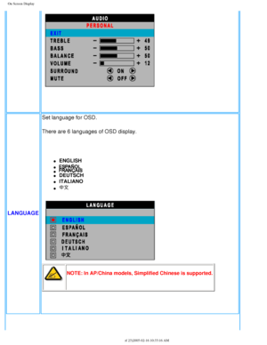 Page 35
On Screen Display
 
LANGUAGE Set language for OSD.
There are 6 languages of OSD display.
 
l     ENGLISH 
l     l     l     DEUTSCH
l     ITALIANO
l     
NOTE: In AP/China models, Simplified Chinese is supported.
 
file:///D|/My%20Documents/dfu/300WN5/english/300wn5/OSD/osddesc.htm (13\
 of 23)2005-02-16 10:33:16 AM 